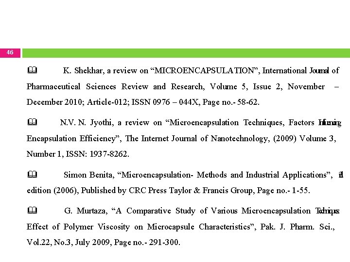 46 K. Shekhar, a review on “MICROENCAPSULATION”, International Journal of Pharmaceutical Sciences Review and