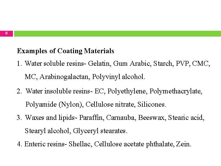 8 Examples of Coating Materials 1. Water soluble resins- Gelatin, Gum Arabic, Starch, PVP,