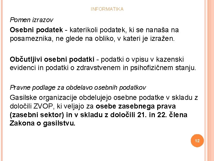 INFORMATIKA Pomen izrazov Osebni podatek - katerikoli podatek, ki se nanaša na posameznika, ne