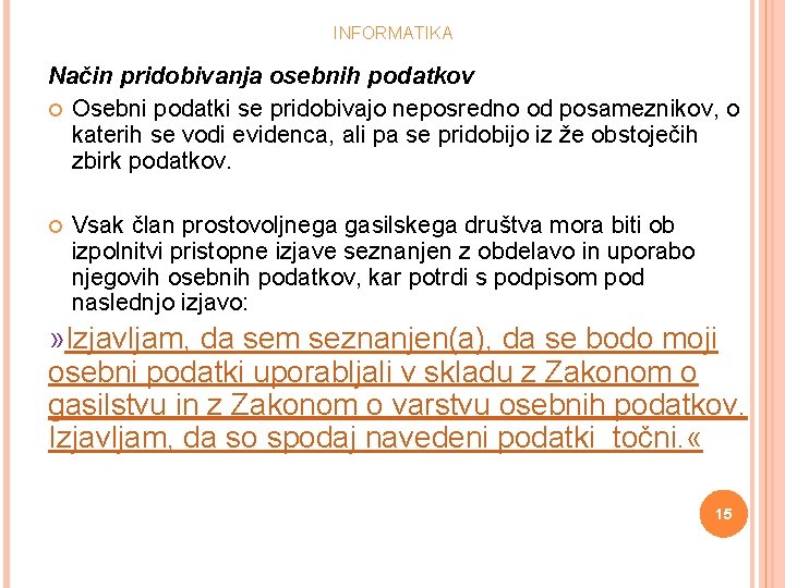 INFORMATIKA Način pridobivanja osebnih podatkov Osebni podatki se pridobivajo neposredno od posameznikov, o katerih