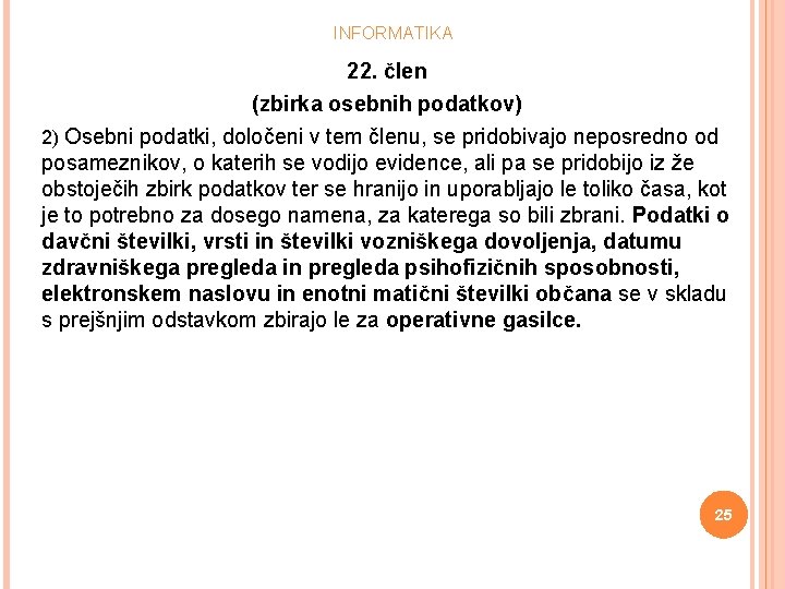 INFORMATIKA 22. člen (zbirka osebnih podatkov) 2) Osebni podatki, določeni v tem členu, se