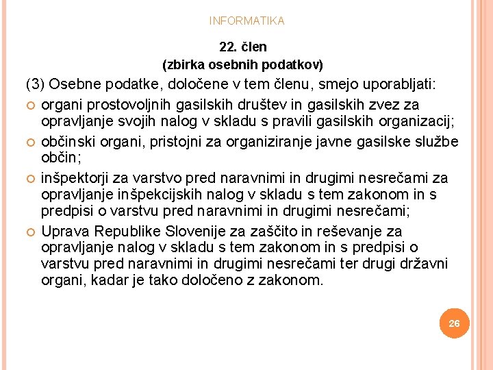 INFORMATIKA 22. člen (zbirka osebnih podatkov) (3) Osebne podatke, določene v tem členu, smejo