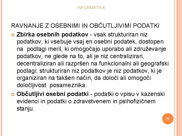 INFORMATIKA RAVNANJE Z OSEBNIMI IN OBČUTLJIVIMI PODATKI Zbirka osebnih podatkov - vsak strukturiran niz