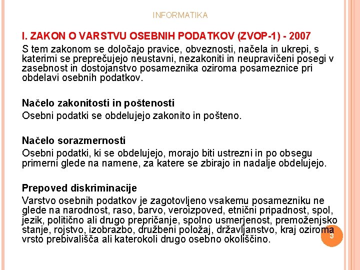 INFORMATIKA I. ZAKON O VARSTVU OSEBNIH PODATKOV (ZVOP-1) - 2007 S tem zakonom se