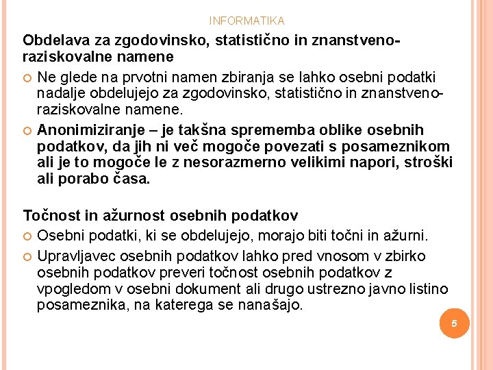 INFORMATIKA Obdelava za zgodovinsko, statistično in znanstvenoraziskovalne namene Ne glede na prvotni namen zbiranja