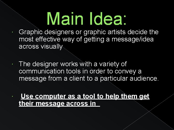 Main Idea: Graphic designers or graphic artists decide the most effective way of getting