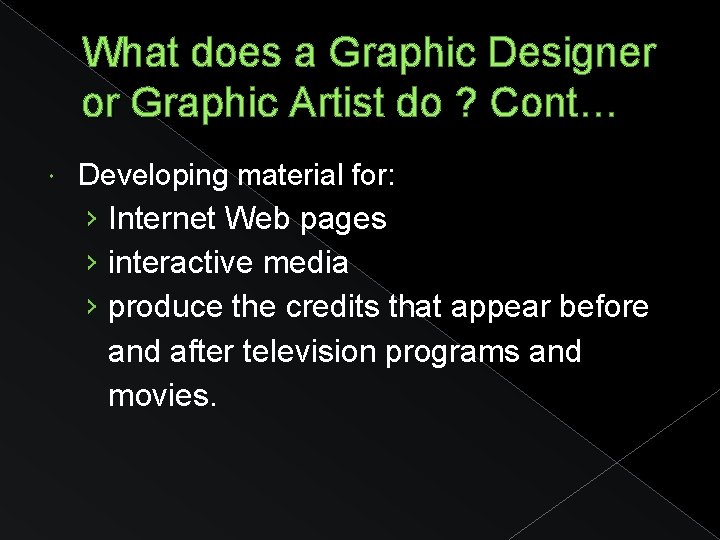 What does a Graphic Designer or Graphic Artist do ? Cont… Developing material for: