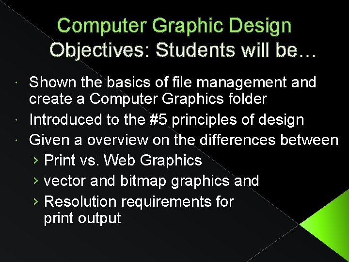 Computer Graphic Design Objectives: Students will be… Shown the basics of file management and
