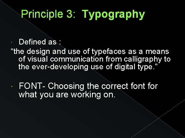 Principle 3: Typography Defined as : “the design and use of typefaces as a