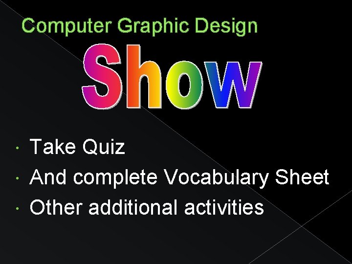 Computer Graphic Design Take Quiz And complete Vocabulary Sheet Other additional activities 