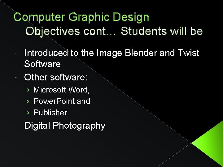 Computer Graphic Design Objectives cont… Students will be Introduced to the Image Blender and