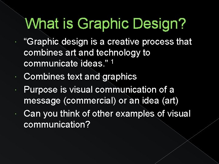What is Graphic Design? “Graphic design is a creative process that combines art and