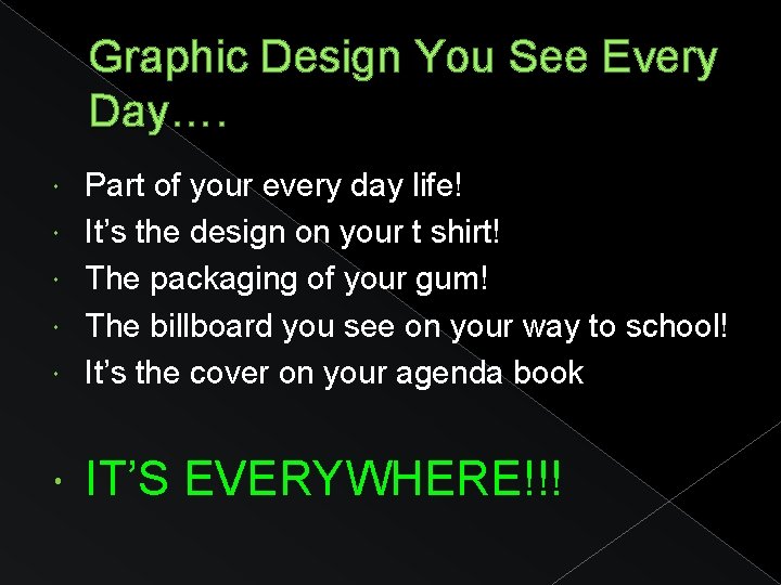 Graphic Design You See Every Day…. Part of your every day life! It’s the