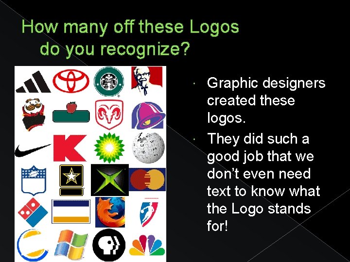 How many off these Logos do you recognize? Graphic designers created these logos. They