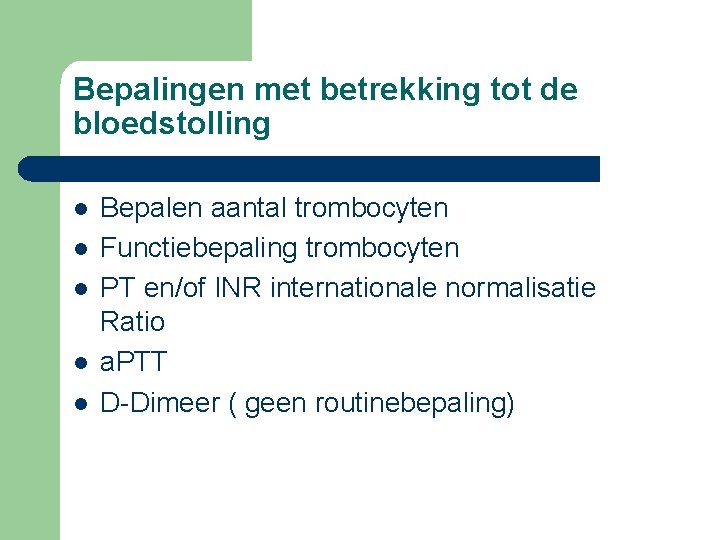 Bepalingen met betrekking tot de bloedstolling l l l Bepalen aantal trombocyten Functiebepaling trombocyten