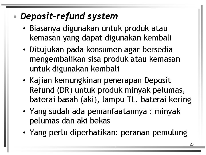  • Deposit-refund system • Biasanya digunakan untuk produk atau kemasan yang dapat digunakan