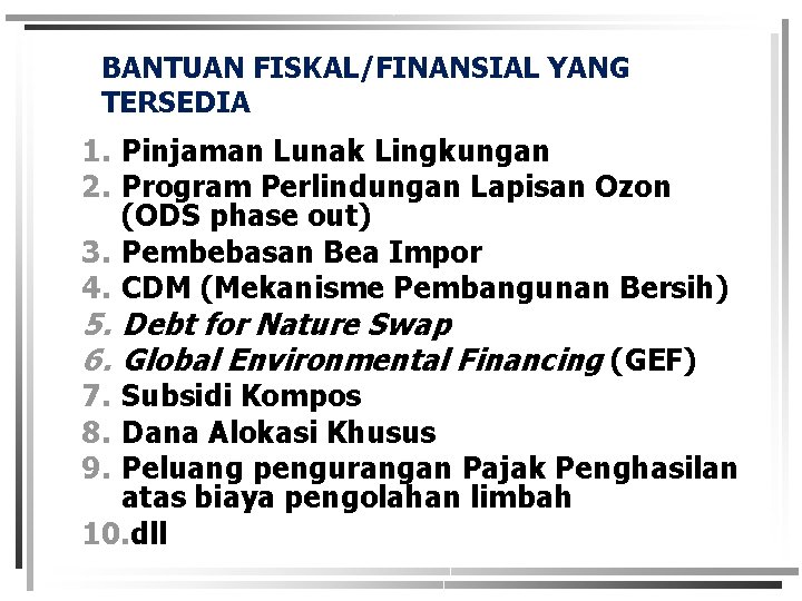 BANTUAN FISKAL/FINANSIAL YANG TERSEDIA 1. Pinjaman Lunak Lingkungan 2. Program Perlindungan Lapisan Ozon (ODS