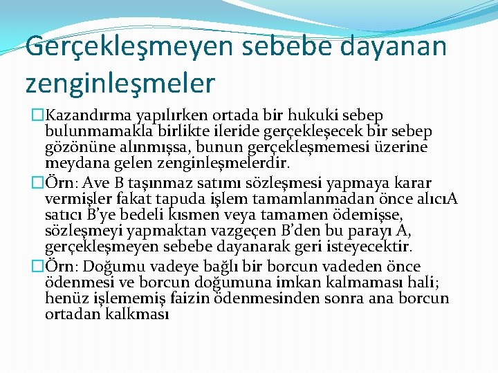 Gerçekleşmeyen sebebe dayanan zenginleşmeler �Kazandırma yapılırken ortada bir hukuki sebep bulunmamakla birlikte ileride gerçekleşecek