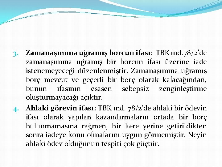 3. Zamanaşımına uğramış borcun ifası: TBK md. 78/2’de zamanaşımına uğramış bir borcun ifası üzerine