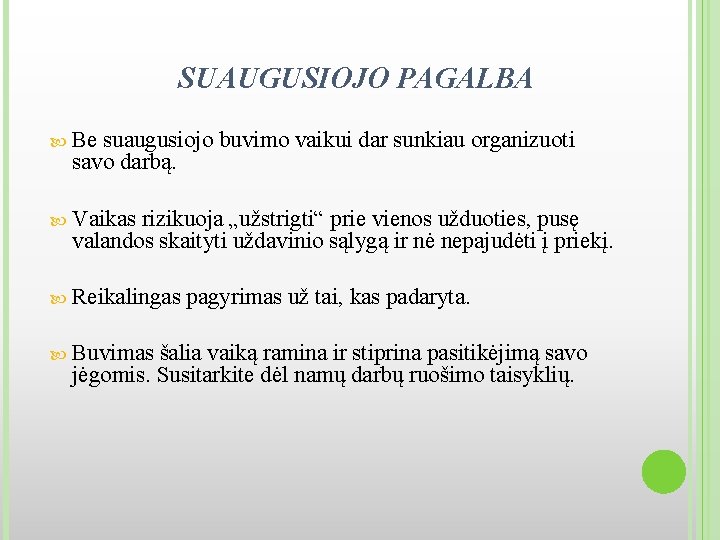 SUAUGUSIOJO PAGALBA Be suaugusiojo buvimo vaikui dar sunkiau organizuoti savo darbą. Vaikas rizikuoja „užstrigti“