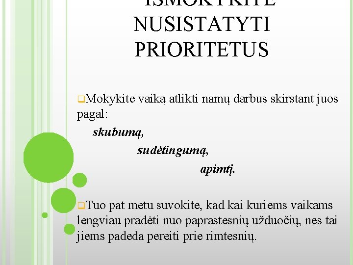 IŠMOKYKITE NUSISTATYTI PRIORITETUS q. Mokykite vaiką atlikti namų darbus skirstant juos pagal: skubumą, sudėtingumą,