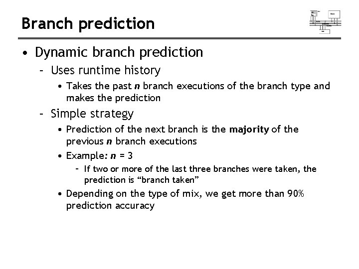 Branch prediction • Dynamic branch prediction – Uses runtime history • Takes the past