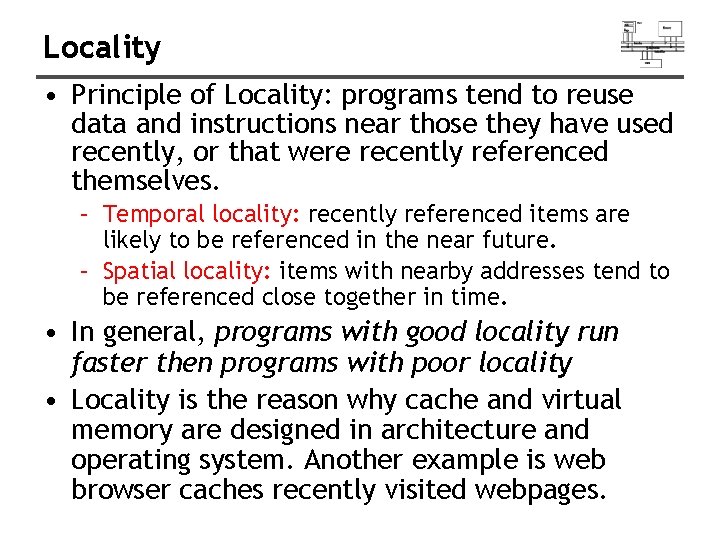 Locality • Principle of Locality: programs tend to reuse data and instructions near those