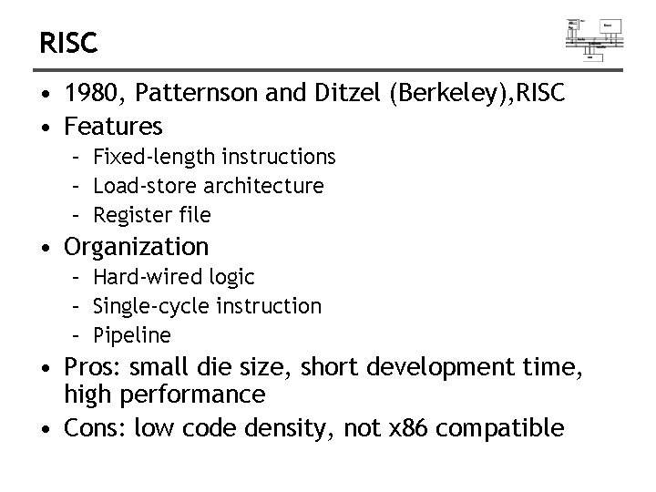 RISC • 1980, Patternson and Ditzel (Berkeley), RISC • Features – Fixed-length instructions –