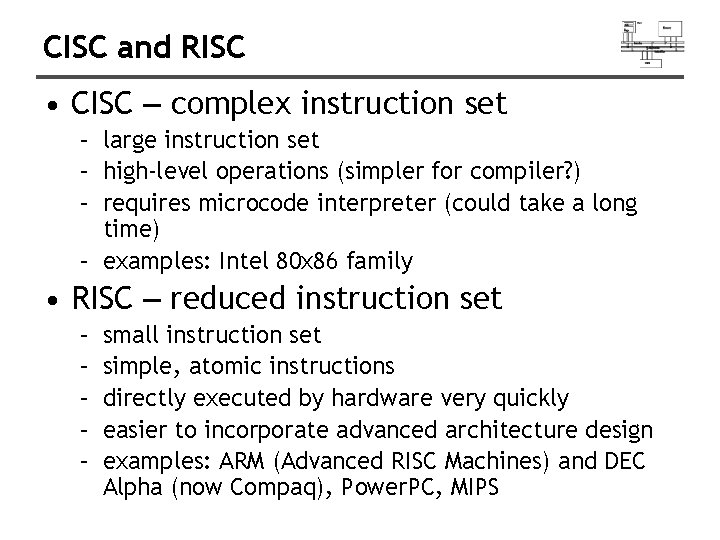 CISC and RISC • CISC – complex instruction set – large instruction set –
