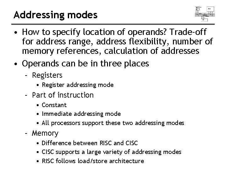 Addressing modes • How to specify location of operands? Trade-off for address range, address