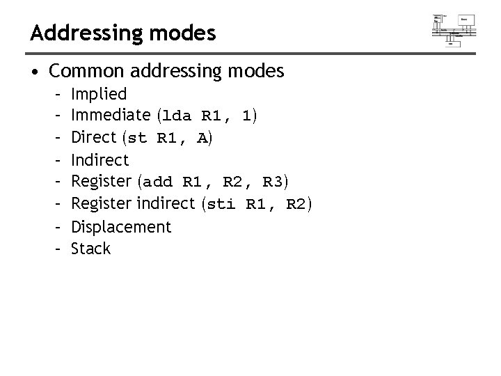 Addressing modes • Common addressing modes – – – – Implied Immediate (lda R