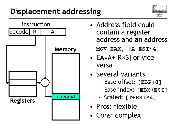 Displacement addressing • Address field could contain a register address and an address instruction
