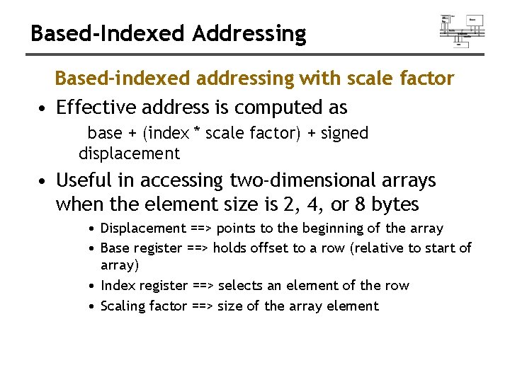 Based-Indexed Addressing Based-indexed addressing with scale factor • Effective address is computed as base