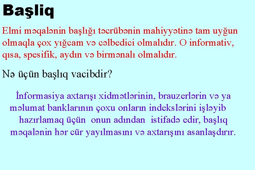 Başliq Elmi məqalənin başlığı təcrübənin mahiyyətinə tam uyğun olmaqla çox yığcam və cəlbedici olmalıdır.