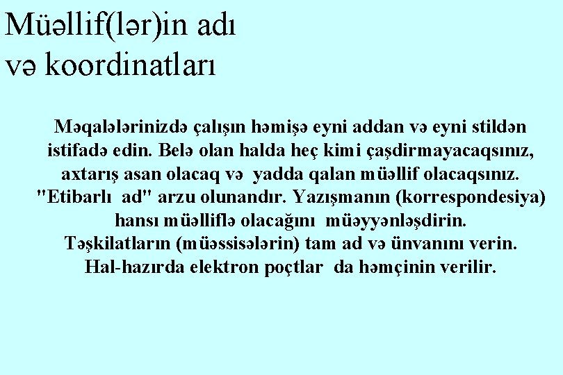 Müəllif(lər)in adı və koordinatları Məqalələrinizdə çalışın həmişə eyni addan və eyni stildən istifadə edin.