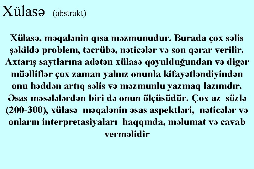 Xülasə (abstrakt) Xülasə, məqalənin qısa məzmunudur. Burada çox səlis şəkildə problem, təcrübə, nəticələr və