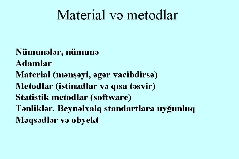 Material və metodlar Nümunələr, nümunə Adamlar Material (mənşəyi, əgər vacibdirsə) Metodlar (istinadlar və qısa