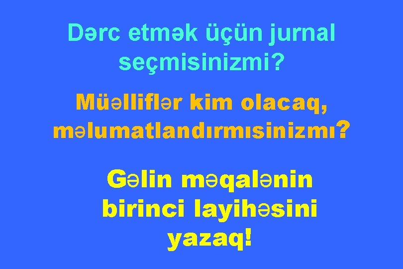 Dərc etmək üçün jurnal seçmisinizmi? Müəlliflər kim olacaq, məlumatlandırmısinizmı? Gəlin məqalənin birinci layihəsini yazaq!