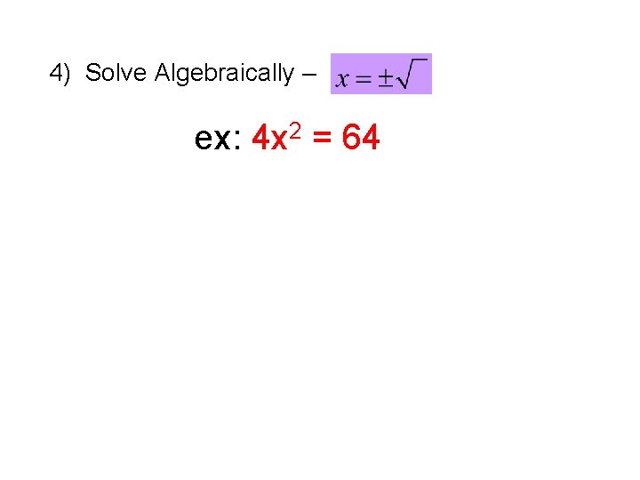 4) Solve Algebraically – ex: 4 x 2 = 64 