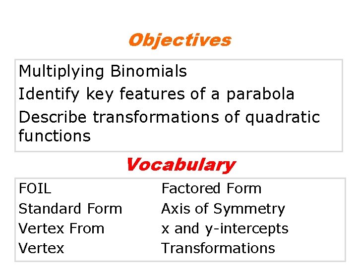Objectives Multiplying Binomials Identify key features of a parabola Describe transformations of quadratic functions
