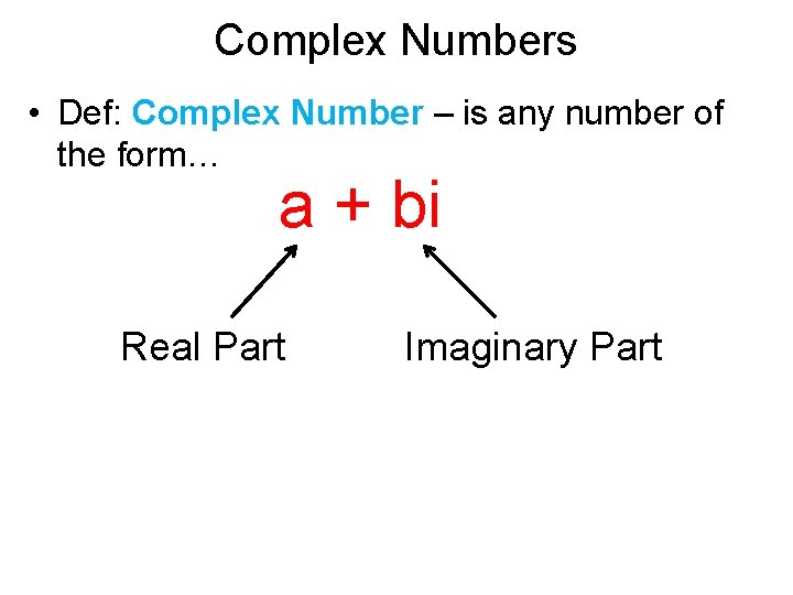 Complex Numbers • Def: Complex Number – is any number of the form… a