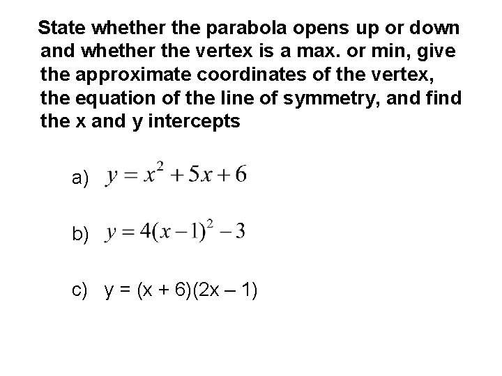 State whether the parabola opens up or down and whether the vertex is a