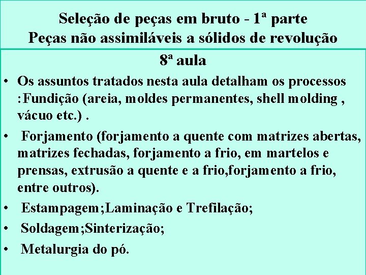 Seleção de peças em bruto - 1ª parte Peças não assimiláveis a sólidos de