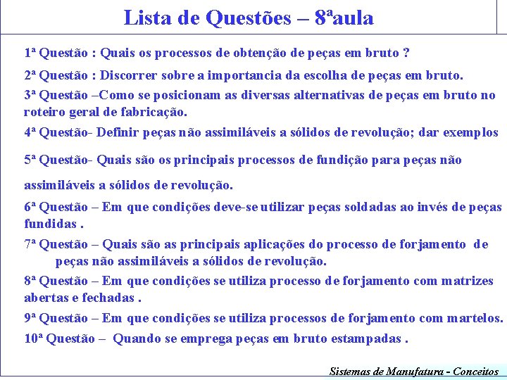 Lista de Questões – 8ªaula 1ª Questão : Quais os processos de obtenção de