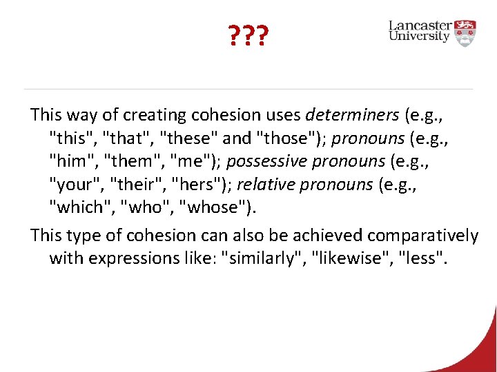 ? ? ? This way of creating cohesion uses determiners (e. g. , "this",