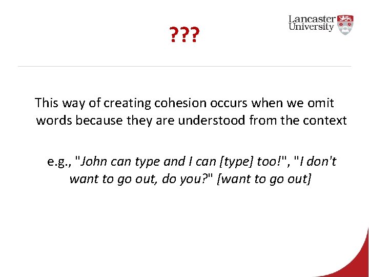 ? ? ? This way of creating cohesion occurs when we omit words because