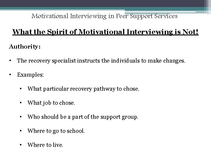 Motivational Interviewing in Peer Support Services What the Spirit of Motivational Interviewing is Not!