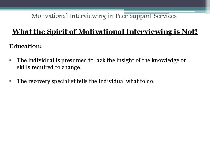 Motivational Interviewing in Peer Support Services What the Spirit of Motivational Interviewing is Not!