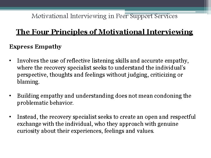 Motivational Interviewing in Peer Support Services The Four Principles of Motivational Interviewing Express Empathy