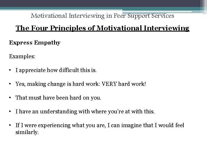 Motivational Interviewing in Peer Support Services The Four Principles of Motivational Interviewing Express Empathy